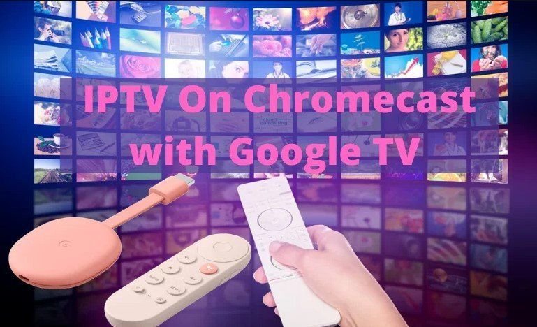 IPTV on Chromecast and Google TV